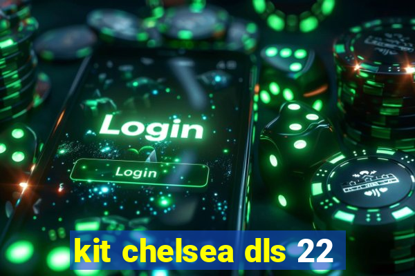 kit chelsea dls 22